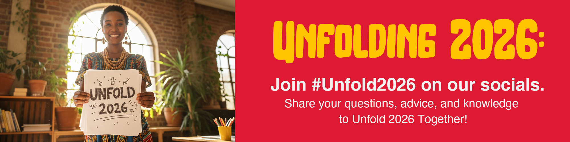 Unfolding 2026 Join #Unfold2026 on our socials. Share your questions, advice, and knowledge to Unfold 2026 together!