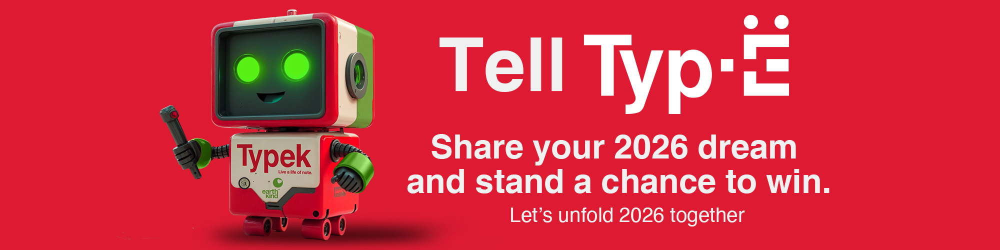 Tell Typ-E share your 2026 Dream and stand a chance to WIN! Let's unfold 2026 together